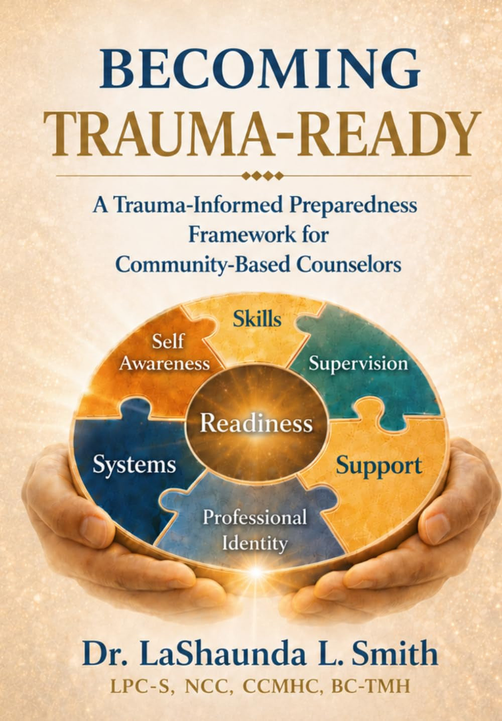 Becoming Trauma-Ready: A Trauma-Informed Preparedness Framework for Community-Based Counselors (The Becoming Trauma-Ready Series)