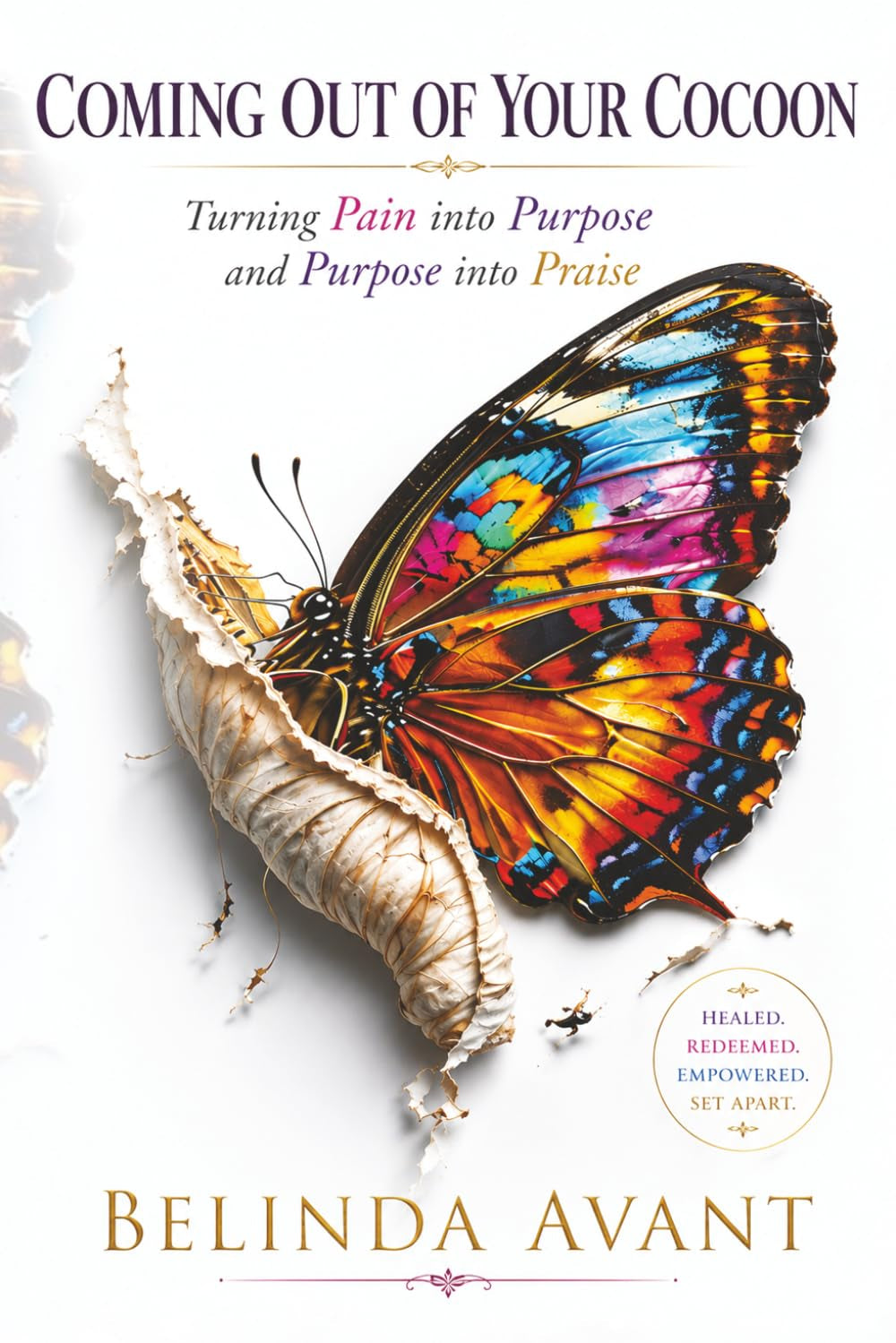 Coming Out Of Your Cocoon: Turning Pain into Purpose and Purpose into Praise