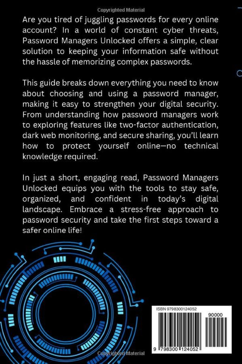 Password Managers Unlocked: A Beginner’s Guide to Choosing and Using Password Managers (Mastering Password Safety Series)