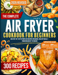 THE COMPLETE AIR FRYER COOKBOOK For Beginners: 500 Step-by-Step Effortless Recipes for Quick, Healthy Meals – From Breakfast to Snacks