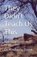 They Didn't Teach Us This: Reclaiming Wealth In Our Communities