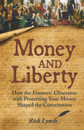Money and Liberty: How the Framers’ Obsession with Protecting Your Money Shaped the Constitution