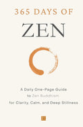 365 Days of Zen: A Daily One-Page Guide to Zen Buddhism for Clarity, Calm, and Deep Stillness (The Everyday 365 Books)