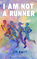 I Am Not A Runner: ...Or Am I?