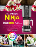 The Ultimate Ninja Creami Deluxe Cookbook: Colorful Creations for Every Taste: 60 Recipes of Ice Creams, Gelatos, Sorbets, Frozen Yogurts, Protein Treats, and Milkshakes