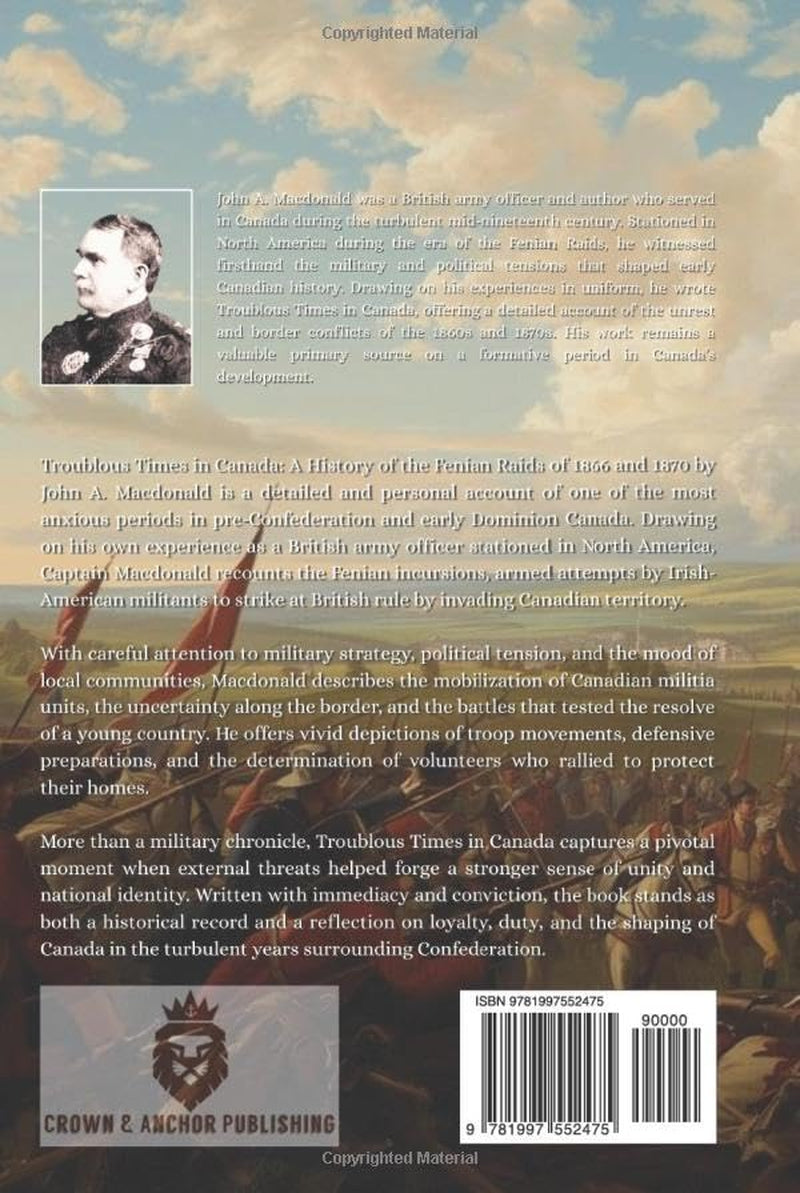 Troublous Times in Canada: A History of the Fenian Raids of 1866 and 1870