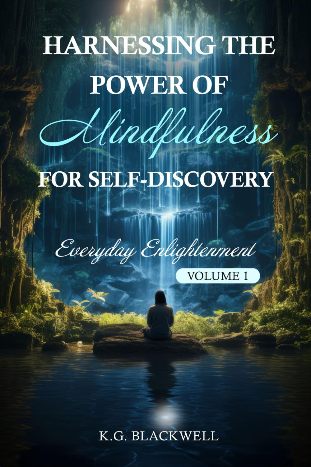 Harnessing the Power of Mindfulness for Self-Discovery: Everyday Enlightenment, Volume 1