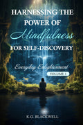 Harnessing the Power of Mindfulness for Self-Discovery: Everyday Enlightenment, Volume 1