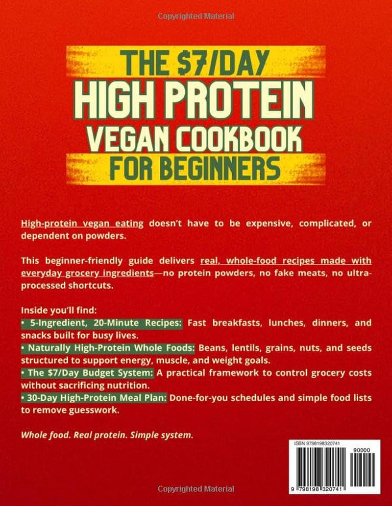 The $7/Day High Protein Vegan Cookbook for Beginners: Quick, 5-Ingredient Recipes to Boost Energy, Support Muscle & Weight Goals-with a 30-Day Meal Plan and Simple Food Lists Anyone Can Find