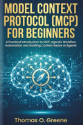 Model Context Protocol (MCP) for Beginners: A Practical Introduction to MCP, Agentic Workflow Automation and Building Context Aware AI Agents