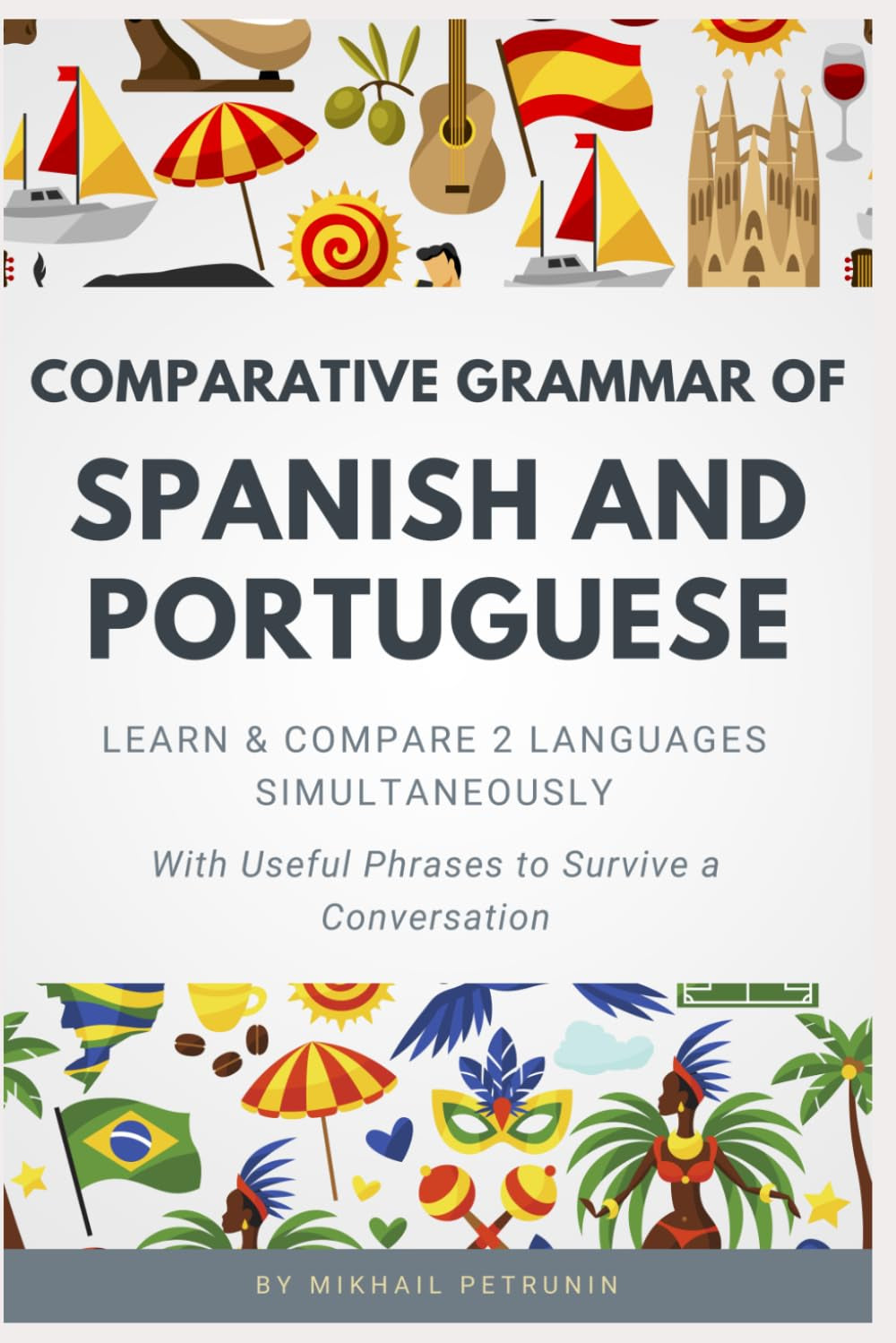 Comparative Grammar of Spanish and Portuguese: Learn & Compare 2 Languages Simultaneously (With Useful Phrases to Survive a Conversation)