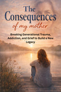 The Consequences of My Mother