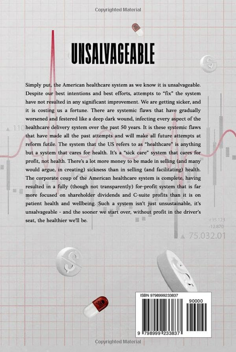 UNSALVAGEABLE: Why the American Healthcare System is Beyond Repair (and What is Needed to Replace It)