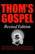 Thom's Gospel Revised Edition: The Revised Contemporary Rendering of the Gospel of Thomas with Commentary