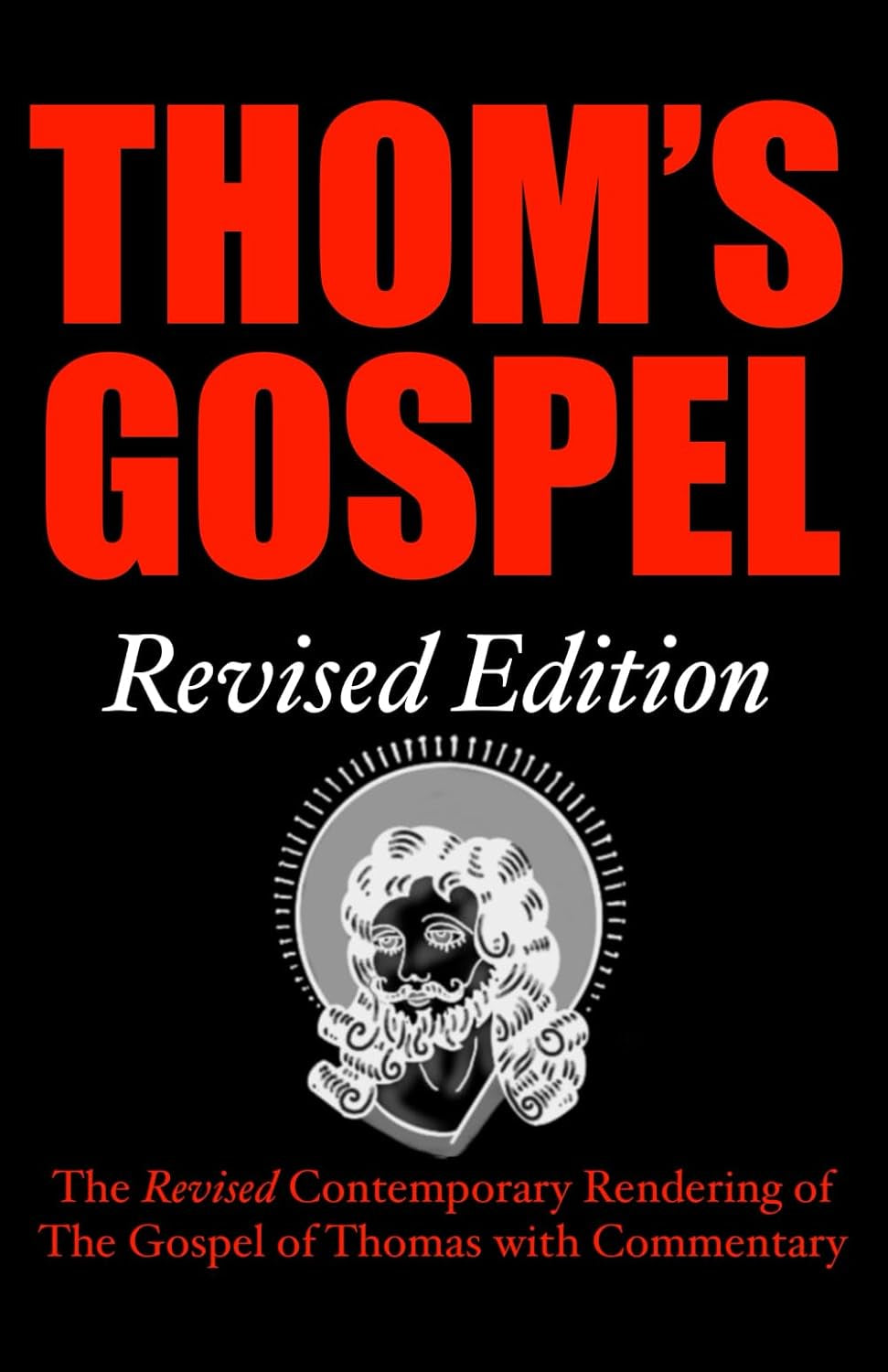Thom's Gospel Revised Edition: The Revised Contemporary Rendering of the Gospel of Thomas with Commentary