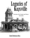 Legacies of Kaysville: Portraits of its People and Places, Volume 1