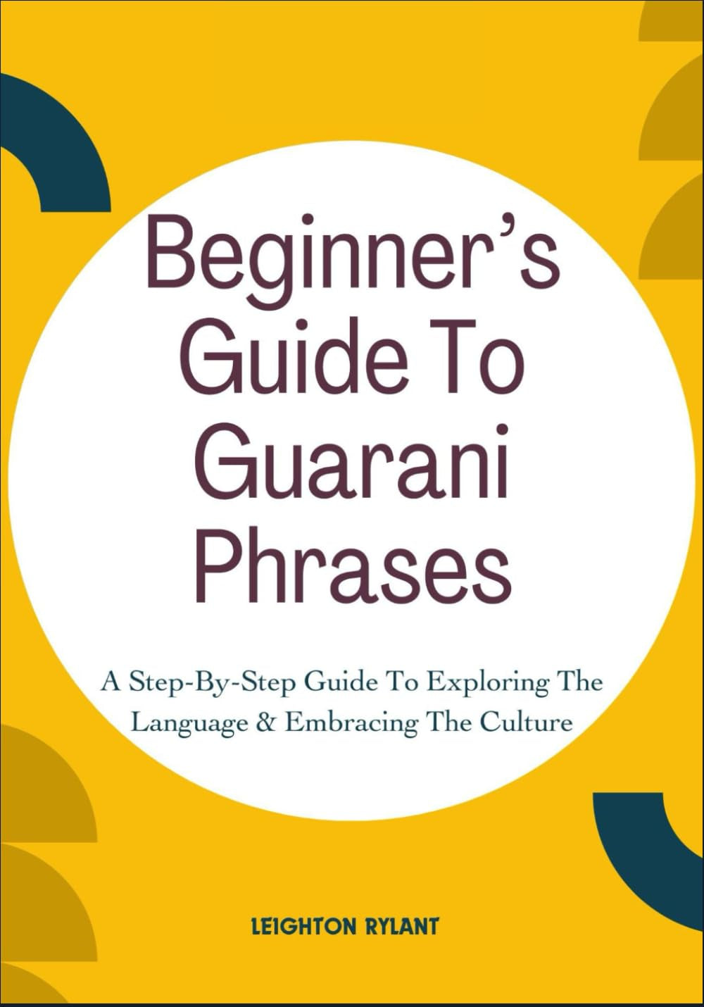 Beginner’s Guide To Guarani Phrases: A Step-By-Step Guide To Exploring The Language & Embracing The Culture