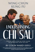 Understanding Chi Sau: Wing Chun Kung Fu