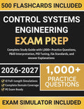 Control Systems Engineering Exam Prep: Complete Study Guide with 1,000+ Practice Questions, P&ID Interpretation, PID Tuning, ISA Standards, and Answer Explanations