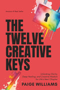 The Twelve Creative Keys: Unlocking Clarity, Deep Healing, and Creative Wisdom for Life's Next Chapter