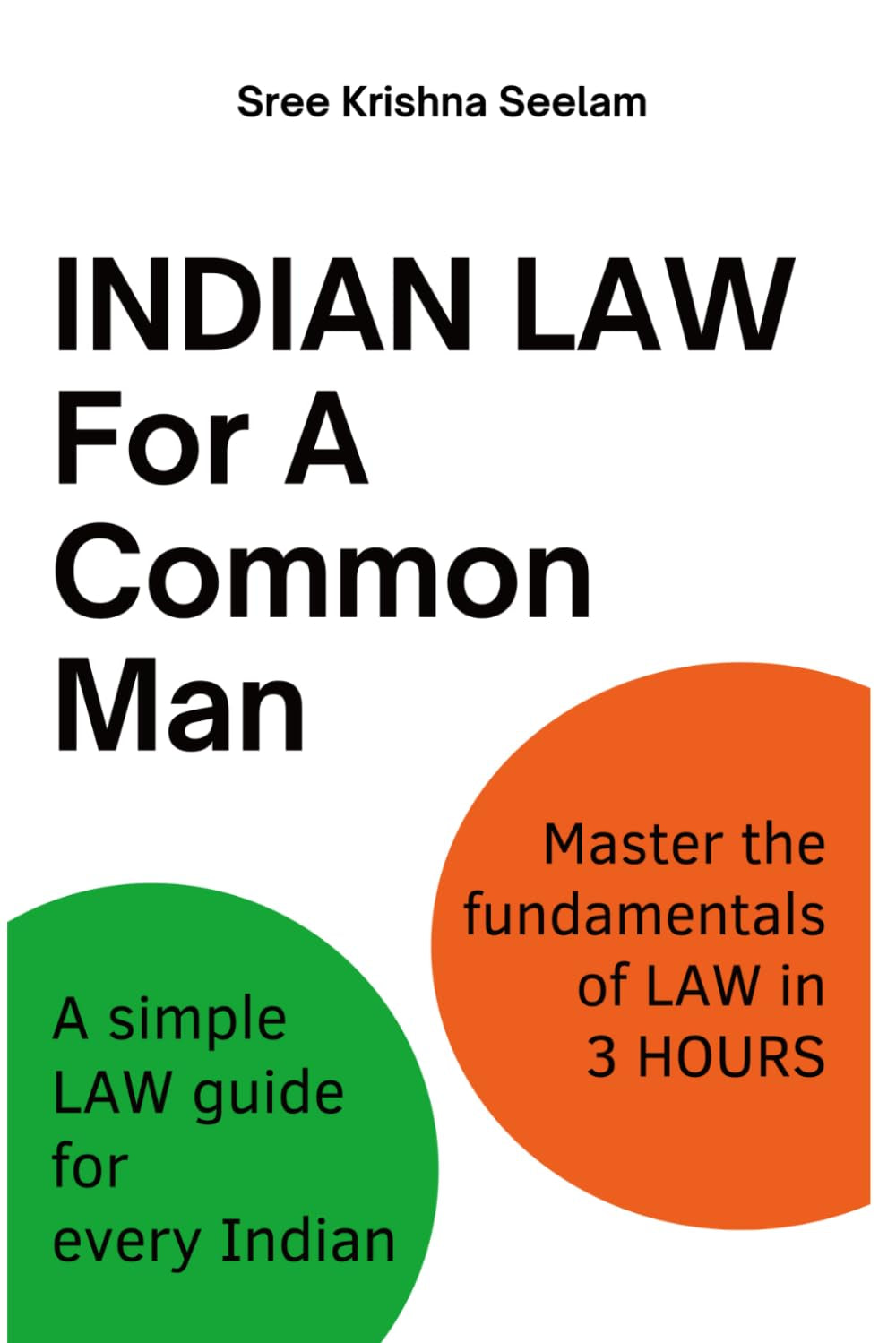 Indian Law For A Common Man: A simple Law guide for every Indian. Master the fundamentals of Law in 3 hours.