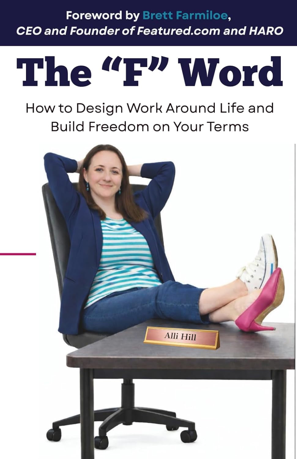 The "F" Word: How to Design Work Around Life and Build Freedom on Your Terms