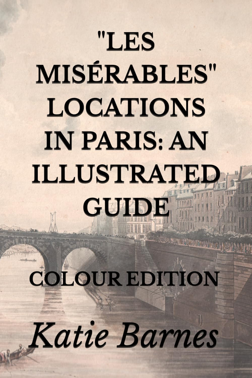 "LES MISÉRABLES" LOCATIONS IN PARIS: AN ILLUSTRATED GUIDE: COLOUR EDITION