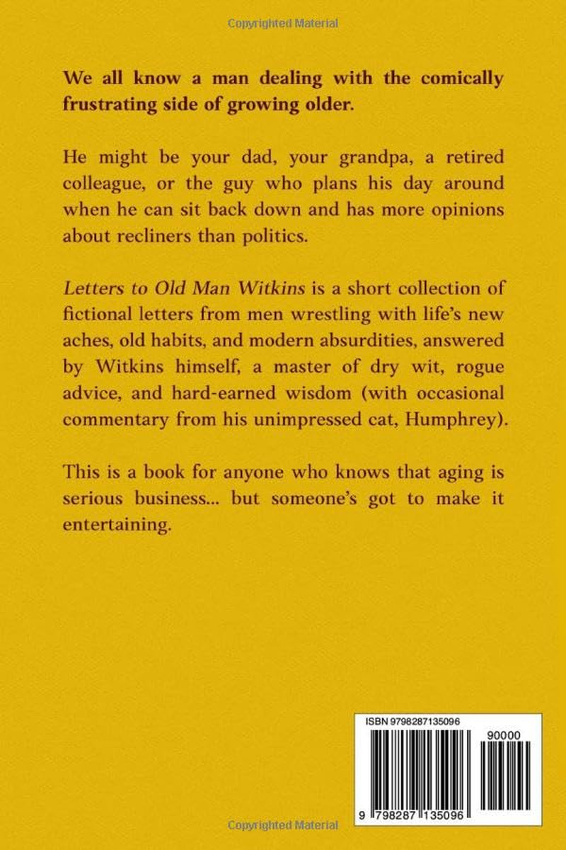 Letters to Old Man Witkins: Straight Talk and Crooked Humor for Men of a Certain Age, From Fathers to Full-Time Retirees