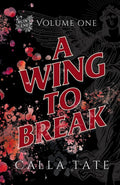 A Wing To Break: Ruin's End Volume One