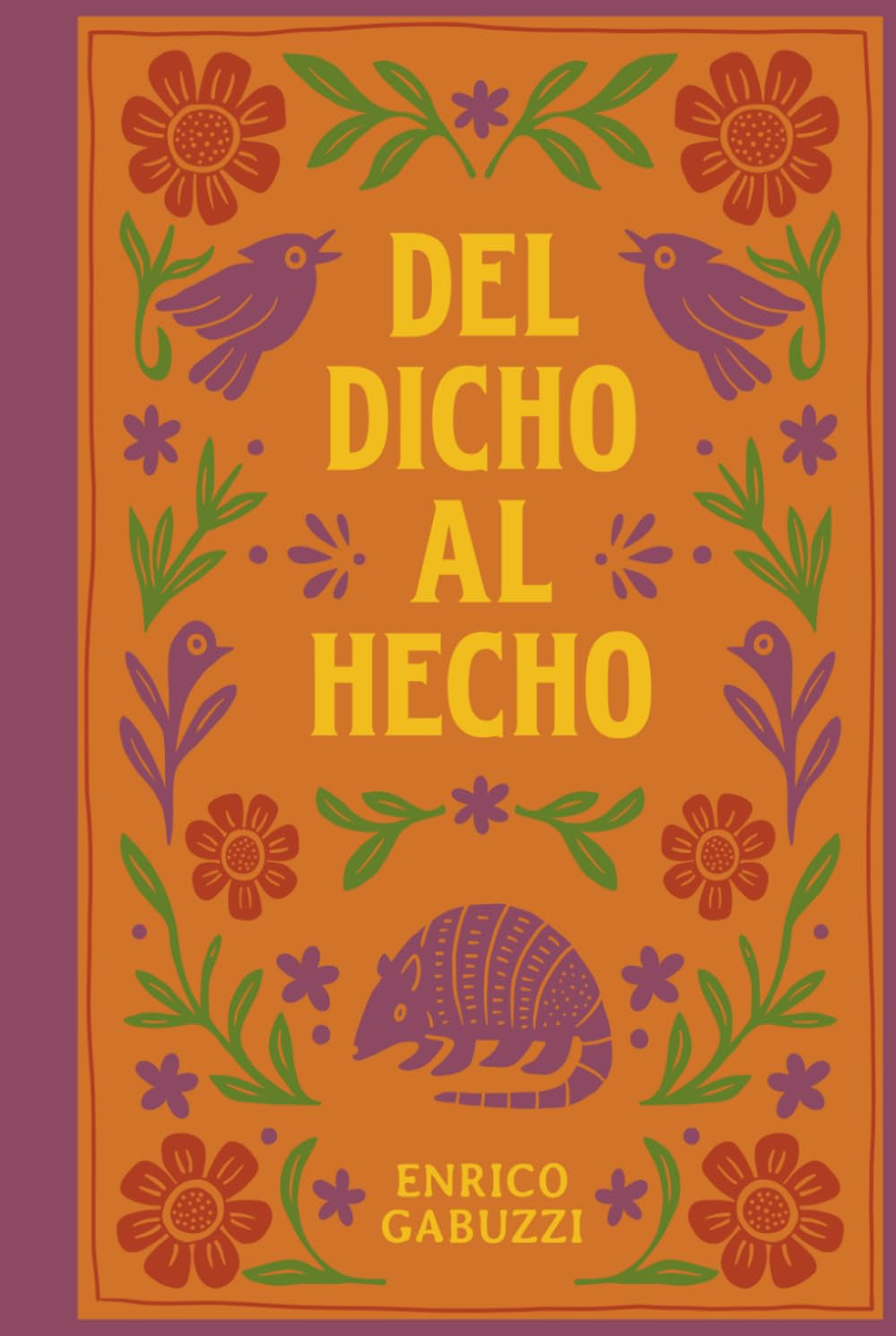 DEL DICHO AL HECHO...: Refranes y dichos que encierran la sabiduría popular mexicana - un libro para reflexionar y regalar! (Spanish Edition)