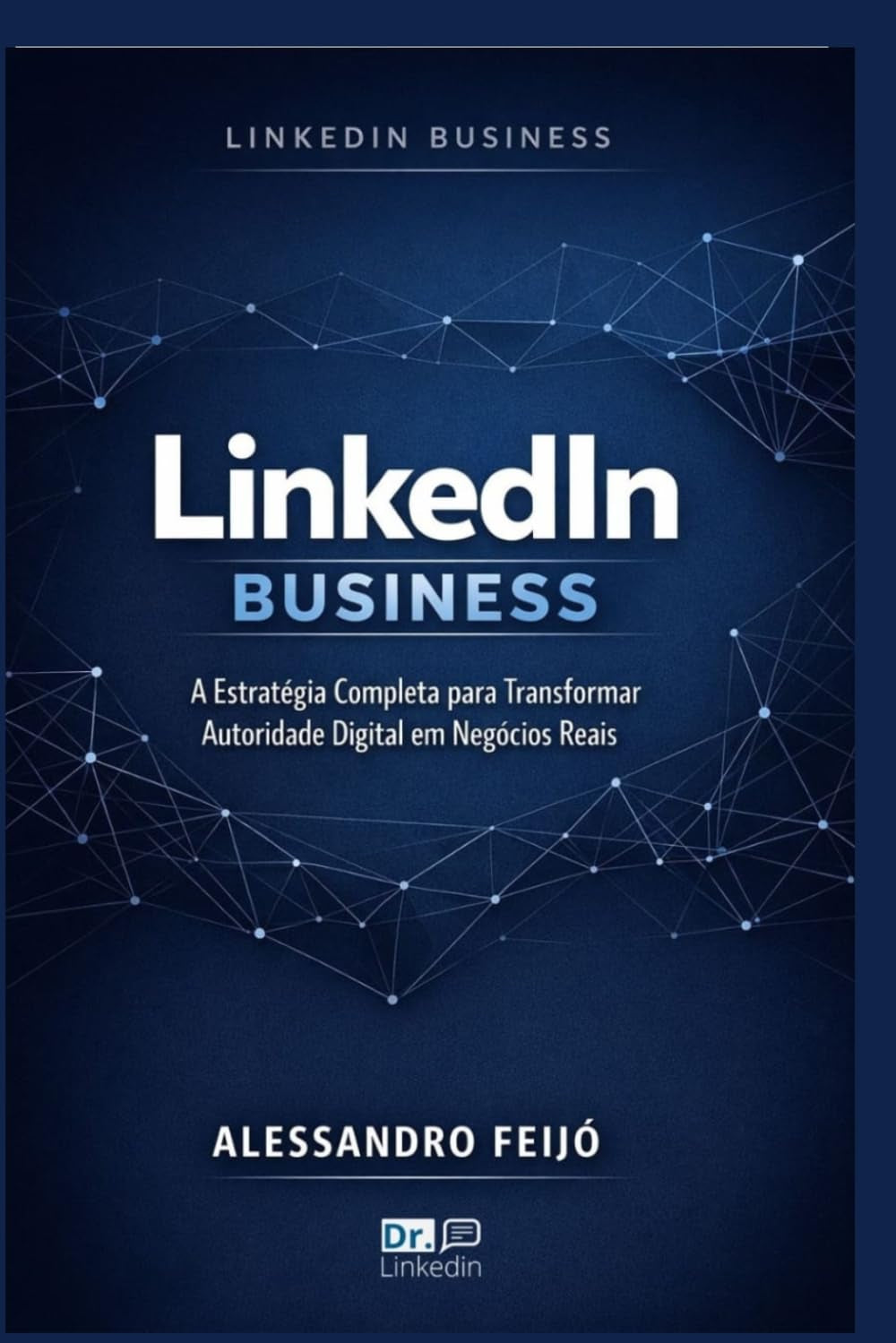 LinkedIn Business: A Estratégia Completa para Transformar Autoridade Digital em Negócios Reais (Portuguese Edition)
