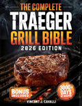 The Complete Traeger Grill Bible: Juicy & Mouthwatering Recipes to Grill Like a Pro, Foolproof Tips for Perfect Brisket, Ribs, BBQ, Snacks & Desserts | Become the Backyard Pitmaster