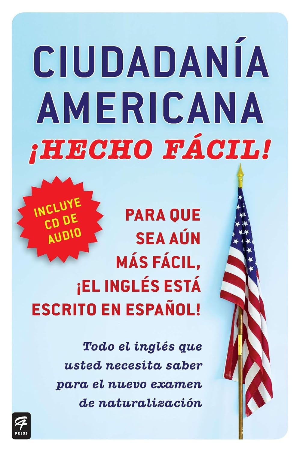 Ciudadania Americana ¡Hecho fácil! con CD (United States Citizenship Test Guide (Spanish Edition)