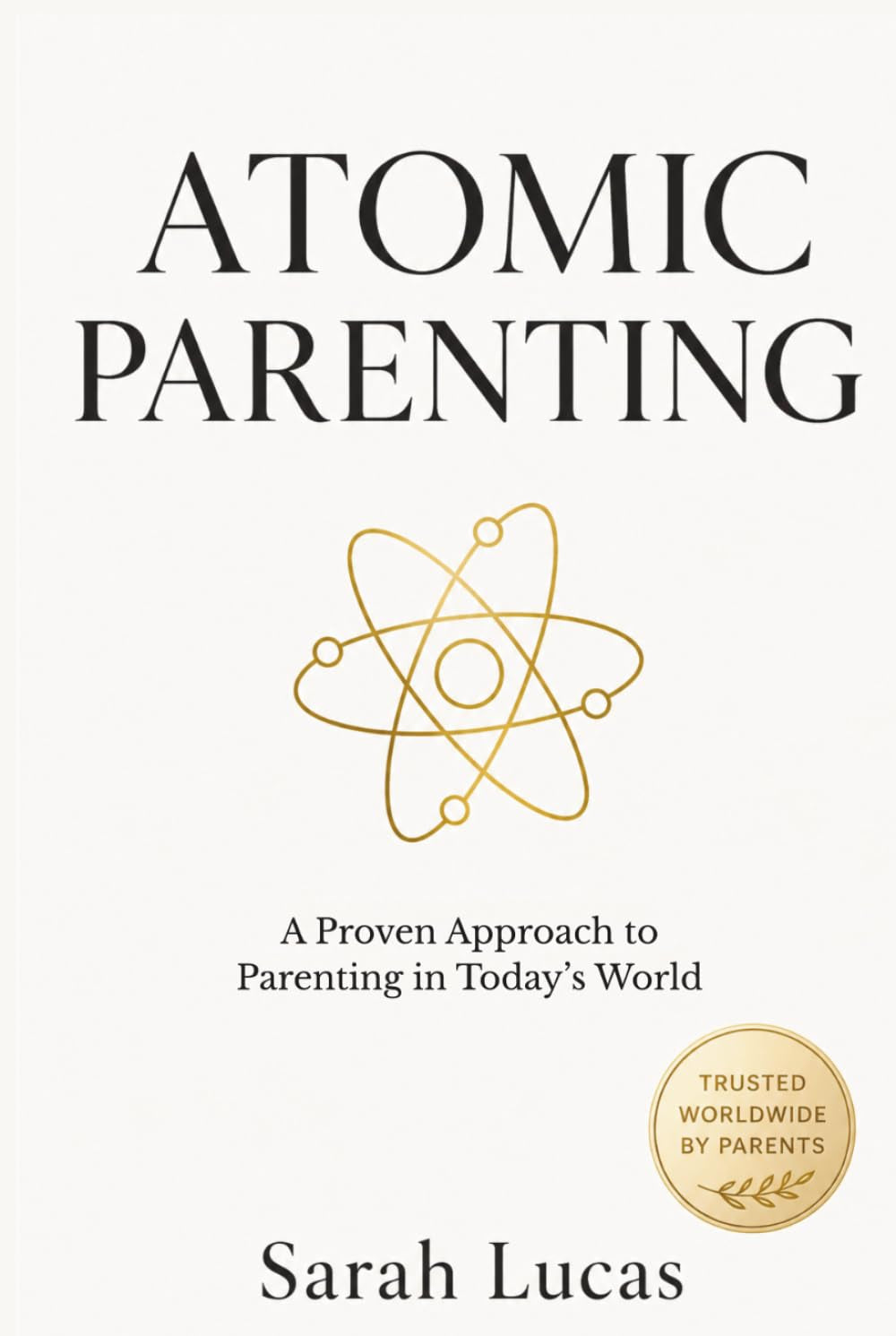 Atomic Parenting: A Proven Approach to Parenting in Today’s World