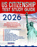 US Citizenship Test Study Guide: Master Every Detail for Naturalization Success with Ease| Comprehensive Civics Breakdown, Expert Guidance, and Confidence for Every USCIS Question