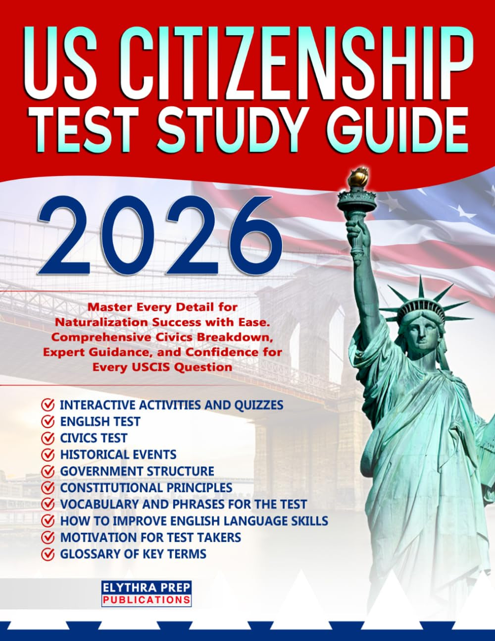 US Citizenship Test Study Guide: Master Every Detail for Naturalization Success with Ease| Comprehensive Civics Breakdown, Expert Guidance, and Confidence for Every USCIS Question