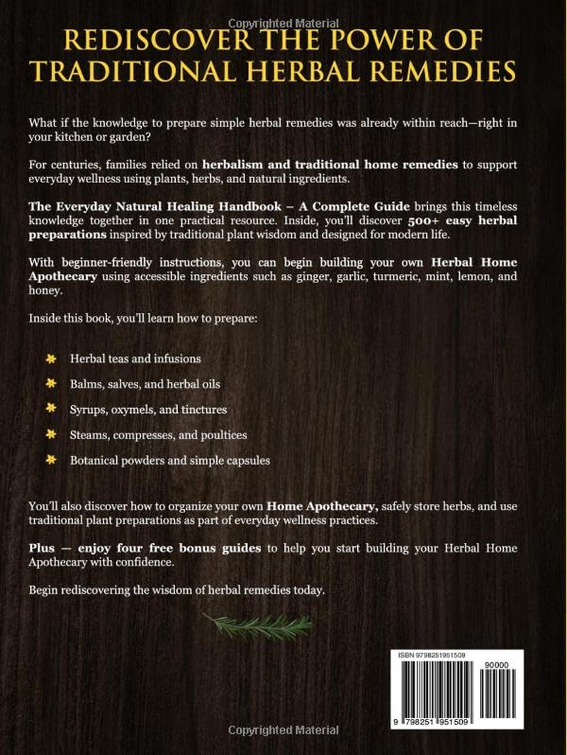 The Everyday Natural Healing Handbook — A Complete Guide: 500+ Step-by-Step, Ancient & Home Remedies + Apothecary Recipes for Vitality, Immunity, and Longevity