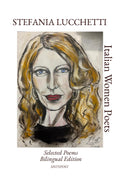 Stefania Lucchetti: Selected Poems - Bilingual Edition (Italian Women Poets: Bilingual Editions)