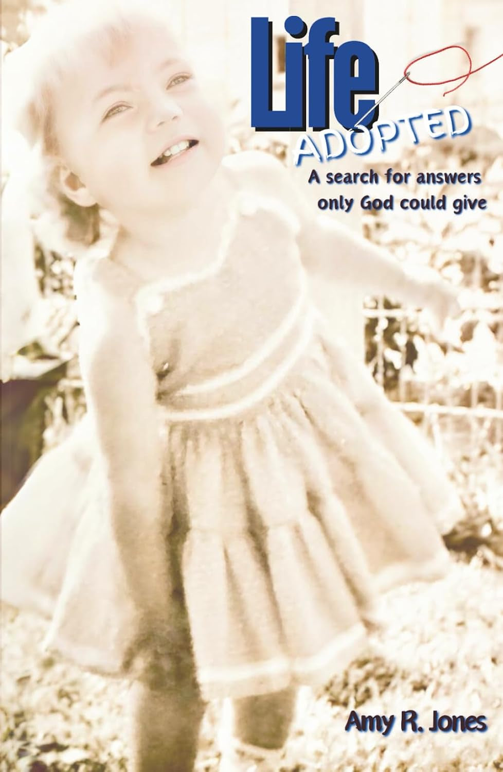 Life Adopted: A search for answers only God could give