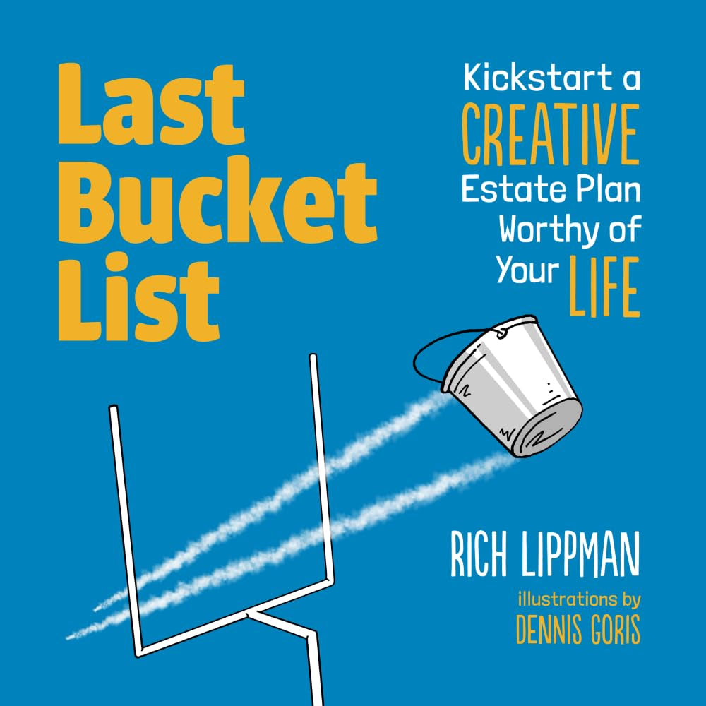 Last Bucket List: Kickstart A CREATIVE Estate Plan Worthy Of Your LIFE