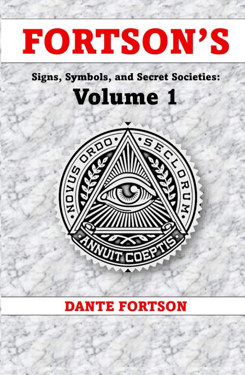 Fortson's Signs, Symbols, and Secret Societies: Volume 1 (10 Books In A Single Volume): The Freemasons, Illuminati, Star of David, Skull & Bones, ... Druids, Baphomet, and The Knights Templar