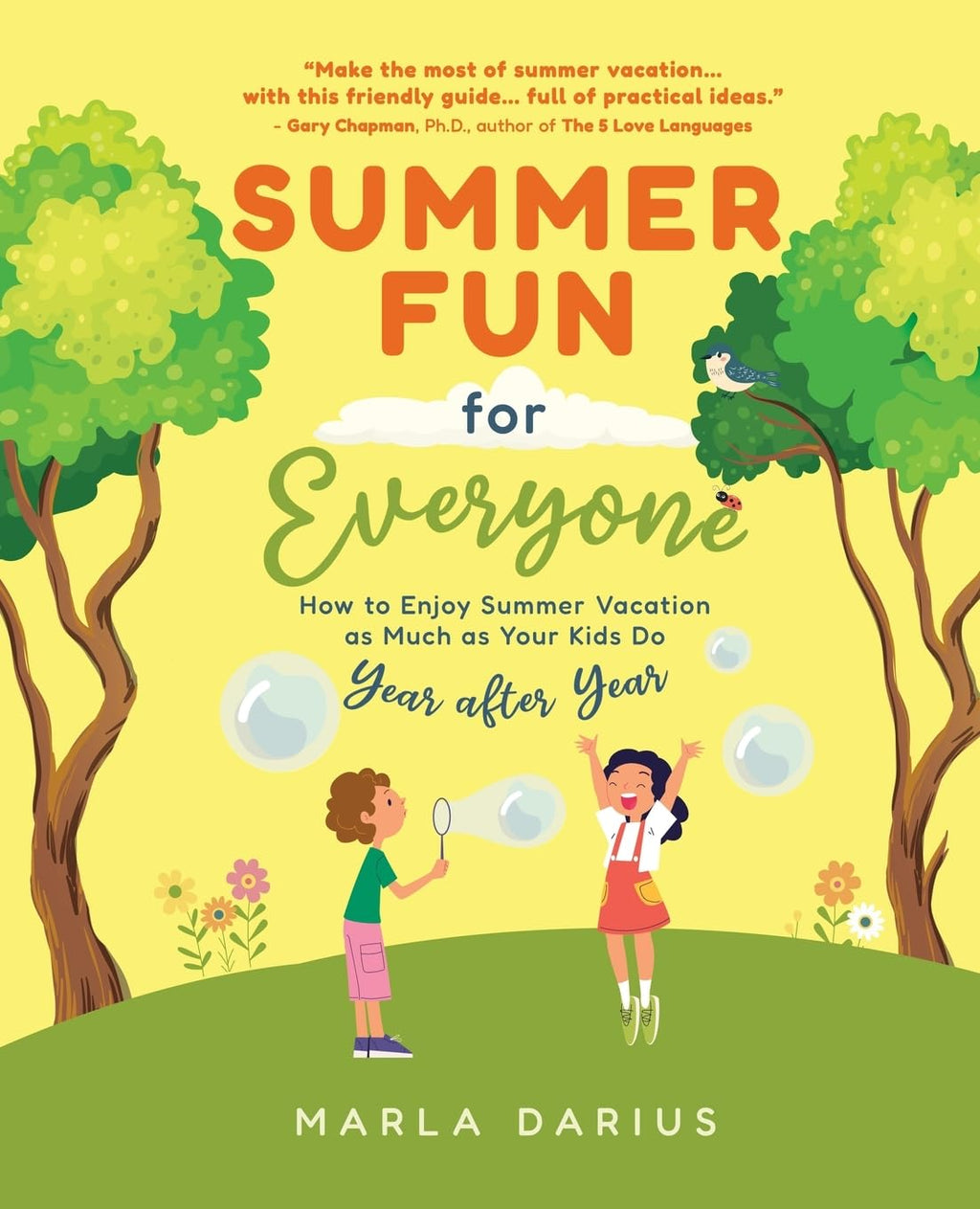 Summer Fun for Everyone: Enjoying Summer Vacation as Much as Your Kids Do, Year after Year