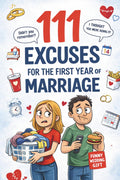 111 Excuses for the First Year of Marriage: A Funny Wedding Gift for Couples – Packed with Hilarious Excuses, Ridiculous Explanations, and Charming Survival Tricks for Married Life