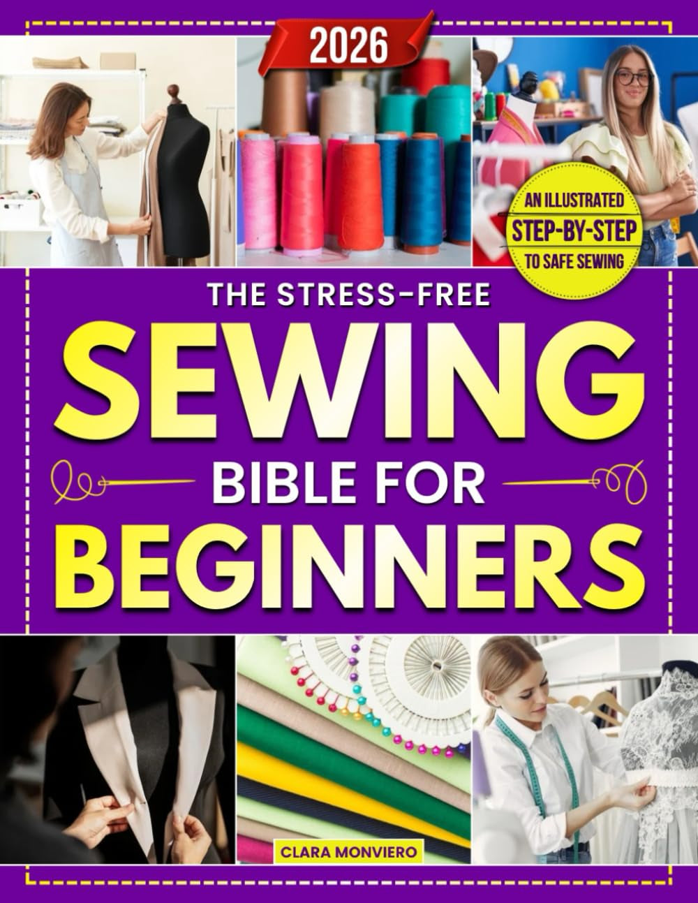 The Stress-Free Sewing Bible for Beginners: A Step-by-Step Illustrated Guide for Busy Women to Master Your First Projects, Fix Clothes, and Sew Confidently at Home Without Wasting Time or Money