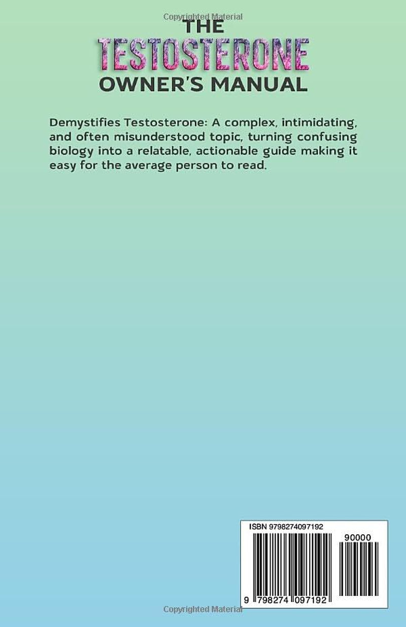 The Testosterone Owner's Manual: The Brain-to-Balls Blueprint for Fixing Your Hormones, Your Energy, and Your Mood
