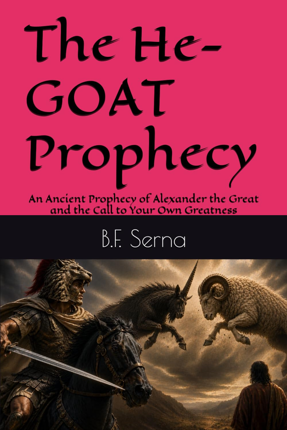 The He-GOAT Prophecy: An Ancient Prophecy of Alexander the Great and the Call to Your Own Greatness