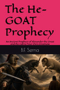 The He-GOAT Prophecy: An Ancient Prophecy of Alexander the Great and the Call to Your Own Greatness