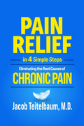 PAIN RELIEF in 4 Simple Steps: Eliminating the Root Causes of Chronic Pain