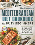MEDITERRANEAN diet cookbook 150+ Quick and Healthy Recipes for Busy Beginners: Includes a Smart 30-Day Meal Plan with Cross-Ingredient Cooking