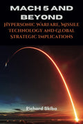 Mach 5 and Beyond: Hypersonic Warfare, Missile Technology and Global Strategic Implications
